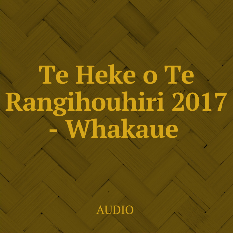 Te Heke o Te Rangihouhiri 2017 - Whakaue  Audio